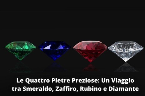 Le Quattro Pietre Preziose: Un Viaggio tra Smeraldo, Zaffiro, Rubino e Diamante